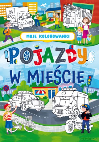 Pojazdy w mieście. Moje kolorowanki [KSIĄŻKA]