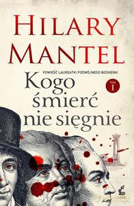Kogo śmierć nie sięgnie. Tom 1 - Mantel Hilary [KSIĄŻKA]