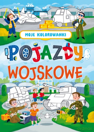 Pojazdy wojskowe. Moje kolorowanki [KSIĄŻKA]