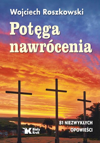 Potęga nawrócenia - Wojciech Roszkowski [KSIĄŻKA]