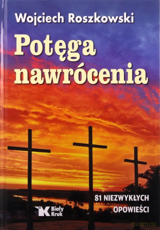 Potęga nawrócenia - Wojciech Roszkowski [KSIĄŻKA]