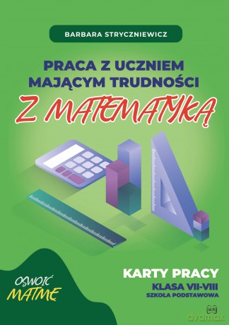 Praca z uczniem mającym trudności z matematyką Karty pracy klasa VII-VIII - Barbara Stryczniewicz [KSIĄŻKA]