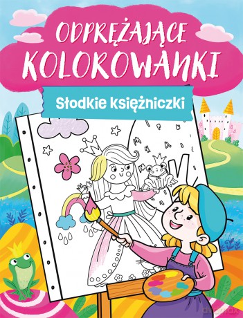 Słodkie księżniczki. Odprężające kolorowanki [KSIĄŻKA]