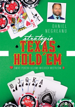 Strategie Texas Hold'em. Świat pokera oczami wielkich mistrzów - Daniel Negreanu [KSIĄŻKA]