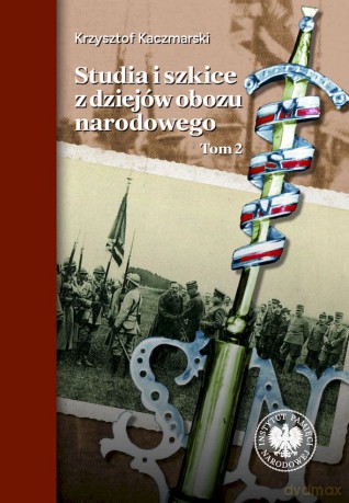 Studia i szkice z dziejów obozu narodowego (Tom 2) - Krzysztof Kaczmarski [KSIĄŻKA]