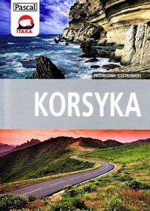 Korsyka - przewodnik ilustrowany 2014 - Nieć Ewa, Nieć Witold, Kułakowska-Lis Joanna [KSIĄŻKA]