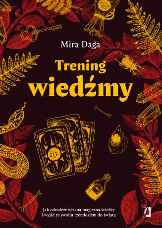 Trening wiedźmy. Jak odnaleźć własną magiczną ścieżkę i nabrać biegłości w rzemiośle - Mira Daga [KSIĄŻKA]