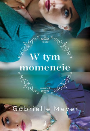 W tym momencie. Ponad Czasem (Tom 2) - Gabrielle Meyer [KSIĄŻKA]