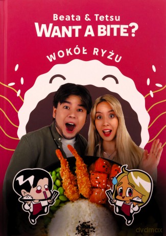 Want a Bite? Wokół ryżu - Beata Kowalczyk, Tetsunosuke Watanabe [KSIĄŻKA]