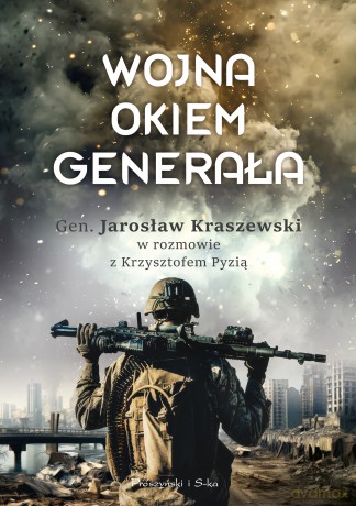 Wojna okiem generała - Krzysztof Pyzia, Jarosław Kraszewski [KSIĄŻKA]