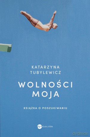 Wolności moja. Książka o poszukiwaniu - Katarzyna Tubylewicz [KSIĄŻKA]