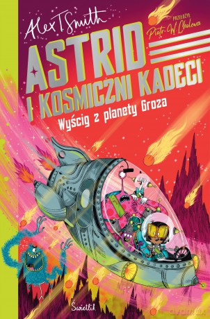 Wyścig z planety Groza. Astrid i kosmiczni kadeci (Tom 2) - Alex T. Smith [KSIĄŻKA]