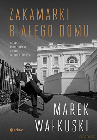 Zakamarki Białego Domu - Marek Wałkuski [KSIĄŻKA]