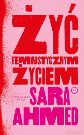 Żyć feministycznym życiem - Sara Ahmed [KSIĄŻKA]