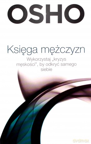 Księga mężczyzn. Wykorzystaj kryzys męskości, by odkryć samego siebie (Wyd. 2014) - OSHO [KSIĄŻKA]