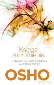 Księga zrozumienia. Przemień lęk, złość i zazdrość w twórczą energię (Wyd. 2014) - OSHO [KSIĄŻKA]