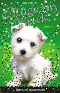 Leśny czar. Magiczny piesek - Bentley Sue [KSIĄŻKA]