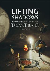 LIFTING SHADOWS. Autoryzowana biografia zespołu DREAM THEATER - Wilson Rich [KSIĄŻKA]