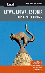 Litwa, Łotwa, Estonia i obwód kaliningradzki praktyczny przewodnik 2014 - Dylewski Adam, Masłowski Medard, Piotrowski Bernar [KSIĄŻKA]