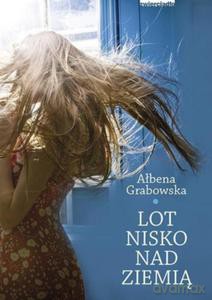 Lot nisko nad ziemią - Grabowska Ałbena [KSIĄŻKA]