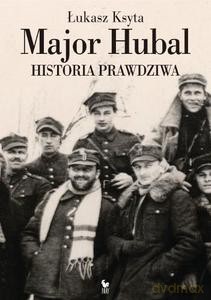 Major Hubal. Historia prawdziwa - Ksyta Łukasz [KSIĄŻKA]
