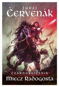 Miecz Radogosta. Tom 2 cyklu Czarnoksiężnik - Cervenak Juraj [KSIĄŻKA]