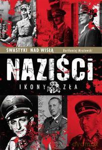 Naziści ikony zła - Mrożewski Bartłomiej [KSIĄŻKA]