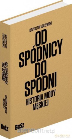Od spódnicy do spodni. Historia mody męskiej - Krzysztof Łoszewski [KSIĄŻKA]