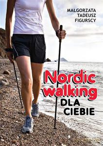 Nordic walking dla Ciebie (Wyd. 2014) - Figurska Małgorzata, Figurski Tadeusz [KSIĄŻKA]