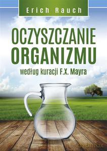 Oczyszczanie organizmu według kuracji F.X. Mayra (Wyd. 2014) - Rauch Erich [KSIĄŻKA]