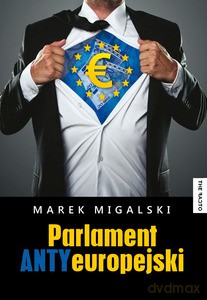 Parlament Antyeuropejski - Migalski Marek [KSIĄŻKA]