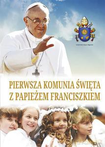 Pierwsza Komunia Święta z papieżem Franciszkiem (Wyd. 2014) - praca zbiorowa [KSIĄŻKA]