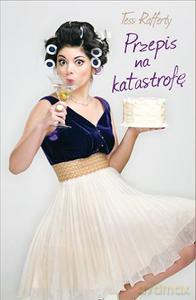Przepis na katastrofę - Rafferty Tess [KSIĄŻKA]