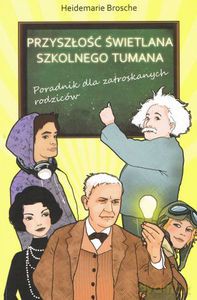 Przyszłość świetlana szkolnego tumana. Poradnik dla zatroskanych rodziców - Brosche Heidemarie [KSIĄŻKA]