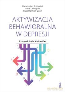 Aktywizacja behawioralna w depresji. Przewodnik dla klinicystów - R. Martell Christopher, Sona Dimidjian [KSIĄŻKA]