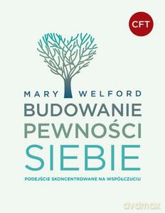 Budowanie pewności siebie. Podejście skoncentrowane na współczuciu - Mary Welford [KSIĄŻKA]