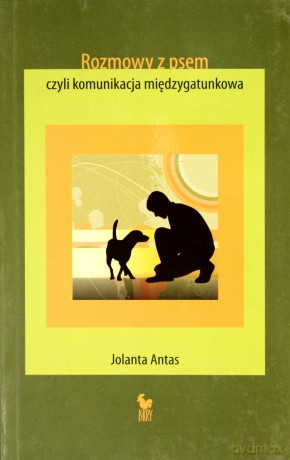 Rozmowy z psem czyli komunikacja międzygatunkowa - Antas Jolanta [KSIĄŻKA]