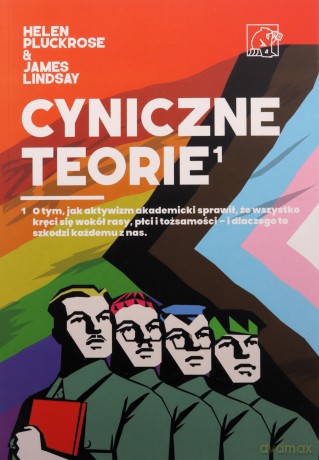 Cyniczne Teorie. Książka autorów prowokacji Grievance Studies! Jak "cancel culture" i fałszywe narracje zdominowały media i świat nauki - Helen; Lindsay James Pluckrose [KSIĄŻKA]