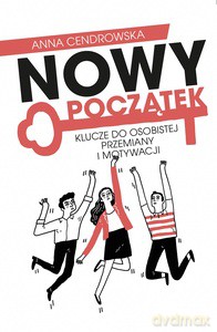 Nowy Początek. Klucze do osobistej przemiany i motywacji - Anna Cendrowska [KSIĄŻKA]