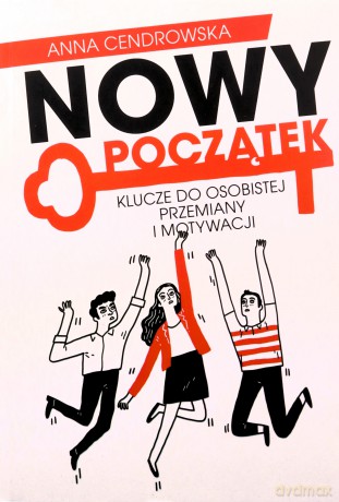 Nowy Początek. Klucze do osobistej przemiany i motywacji - Anna Cendrowska [KSIĄŻKA]