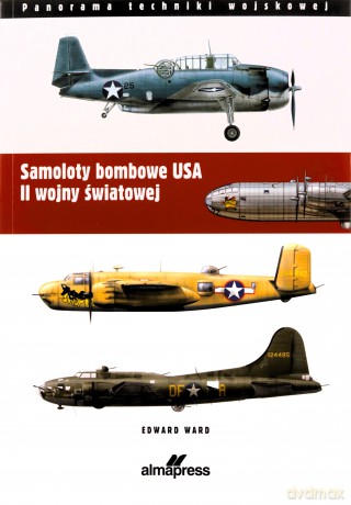Samoloty bombowe USA II wojny światowej - Edward Ward [KSIĄŻKA]