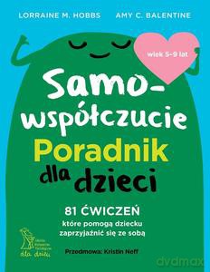 Samowspółczucie. Poradnik dla dzieci - Amy C. Balentine, Lorraine M. Hobbs [KSIĄŻKA]