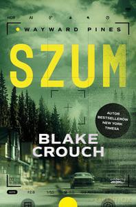 Wayward Pines (Tom 1) Szum - Blake Crouch [KSIĄŻKA]