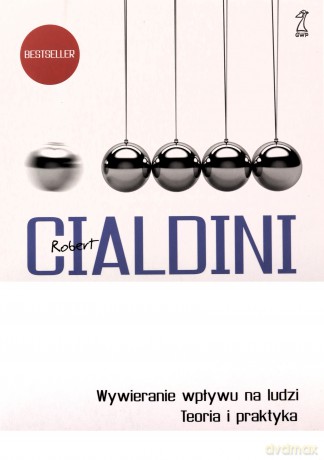 Wywieranie wpływu na ludzi. Teoria i praktyka - Robert Cialdini [KSIĄŻKA]