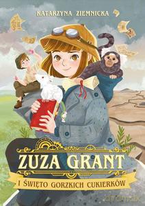 Zuza Grant i Święto Gorzkich Cukierków - Katarzyna Ziemnicka [KSIĄŻKA]