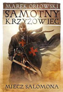 Samotny krzyżowiec Tom 1. Miecz Salomona - Orłowski Marek [KSIĄŻKA]