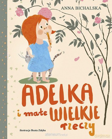 Adelka i małe WIELKIE rzeczy - Anna Bichalska [KSIĄŻKA]
