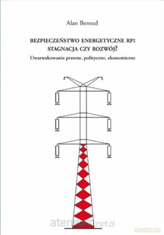 Bezpieczeństwo energetyczne RP - Alan Beroud [KSIĄŻKA]