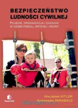 Bezpieczeństwo ludności cywilnej - Waldemar Kitler, Aleksandra Skrabacz [KSIĄŻKA]