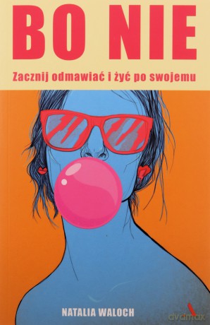 Bo NIE. Zacznij odmawiać i żyć po swojemu - Natalia Waloch [KSIĄŻKA]